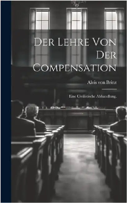 Der Lehre von der Compensation: Eine civilistische Abhandlung. by Brinz, Alois Von
