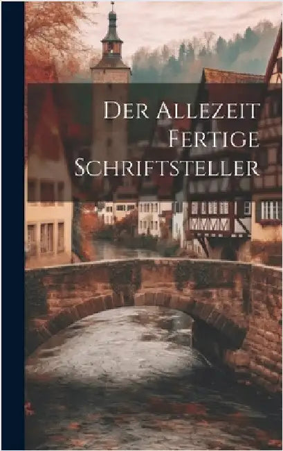 Der Allezeit Fertige Schriftsteller by Anonymous