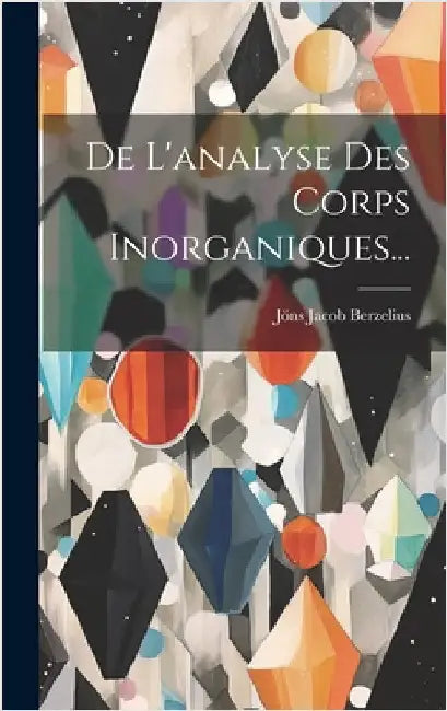 De L'analyse Des Corps Inorganiques... by Berzelius, Jöns Jacob