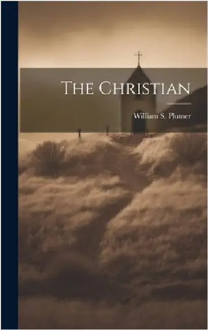 The Christian by Plumer, William S. [From Old Catalog]