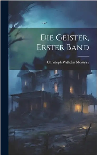Die Geister, Erster Band by Meissner, Christoph Wilhelm
