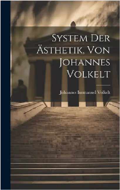 System Der Ästhetik, Von Johannes Volkelt by Volkelt, Johannes Immanuel