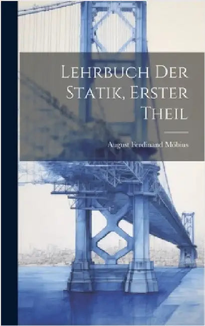 Lehrbuch Der Statik, Erster Theil by Möbius, August Ferdinand