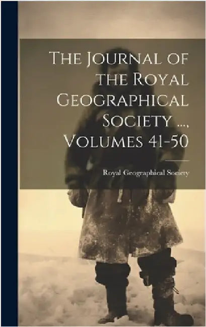 The Journal of the Royal Geographical Society ..., Volumes 41-50 by Royal Geographical Society (Great Bri