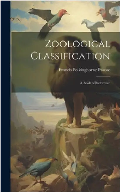 Zoological Classification: A Book of Reference by Pascoe, Francis Polkinghorne