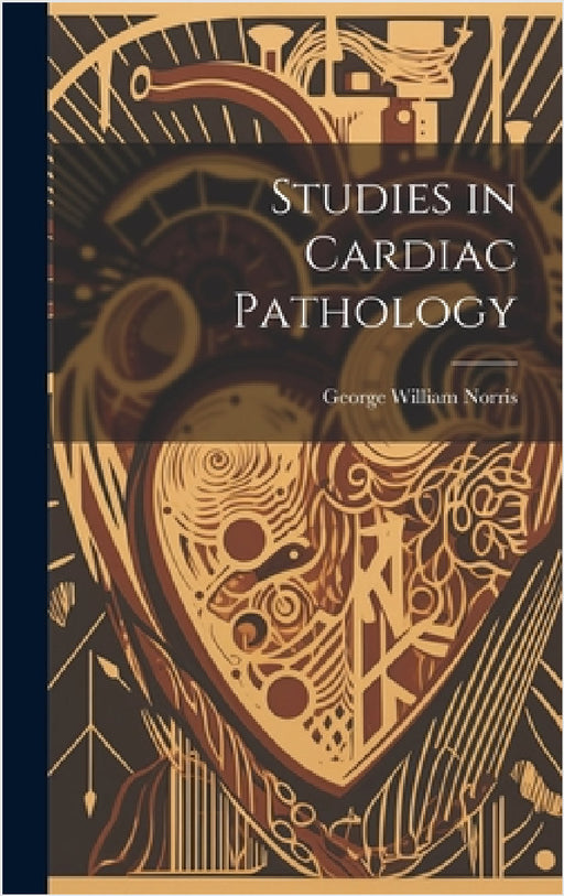 Studies in Cardiac Pathology by George William Norris