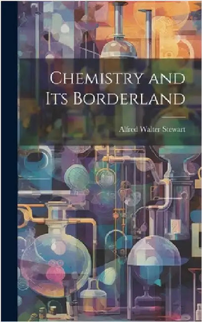 Chemistry and Its Borderland by Stewart, Alfred Walter