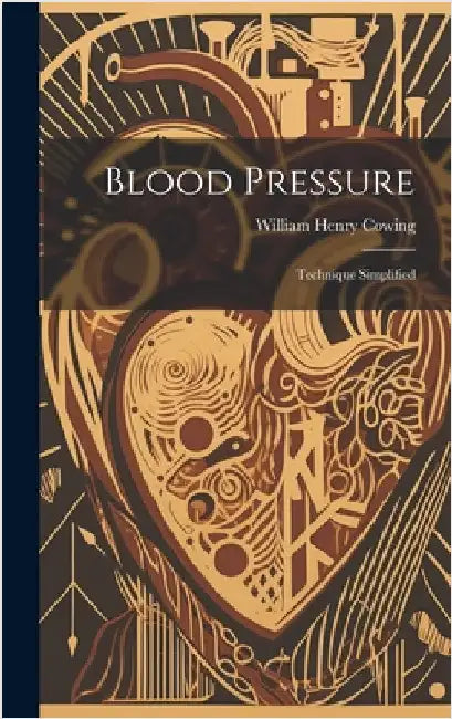 Blood Pressure: Technique Simplified by Cowing, William Henry