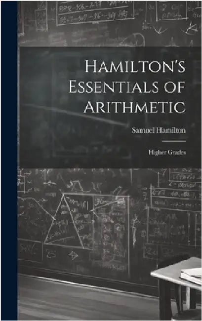 Hamilton's Essentials of Arithmetic: Higher Grades by Hamilton, Samuel