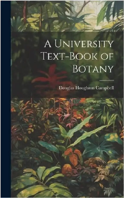 A University Text-Book of Botany by Campbell, Douglas Houghton