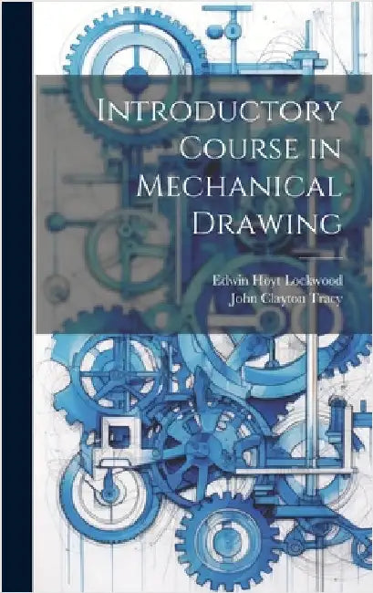 Introductory Course in Mechanical Drawing by Tracy, John Clayton
