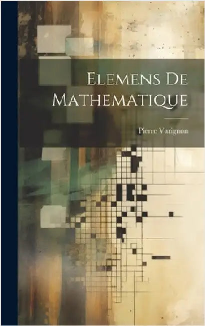 Elemens De Mathematique by Varignon, Pierre