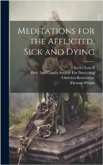 Meditations for the Afflicted, Sick and Dying by Wright, Thomas