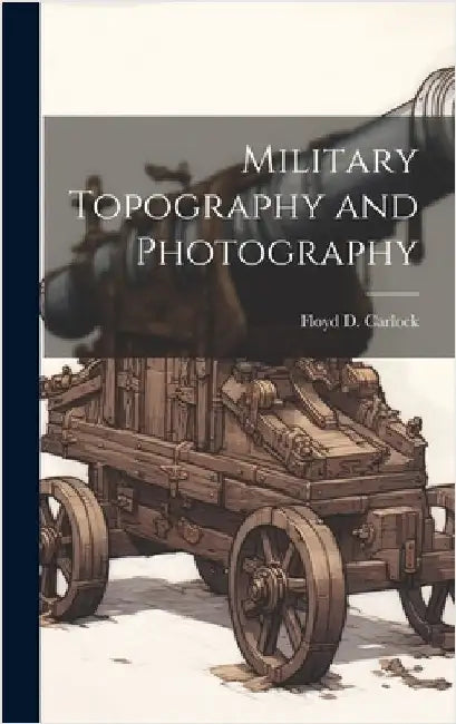 Military Topography and Photography by Carlock, Floyd D.