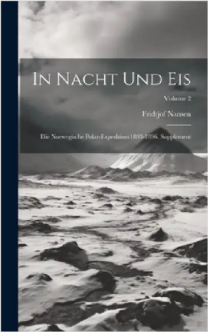 In Nacht Und Eis: Die Norwegische Polar-Expedition 1893-1896. Supplement; Volume 2 by Nansen, Fridtjof