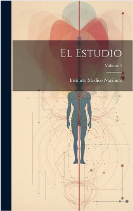 El Estudio; Volume 4 by Instituto Médico Nacional (Mexico)