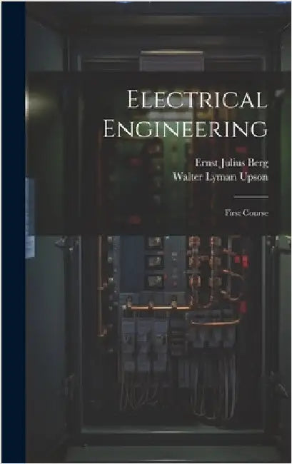Electrical Engineering: First Course by Berg, Ernst Julius