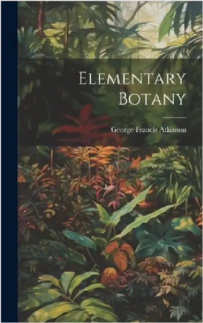 Elementary Botany by Atkinson, George Francis