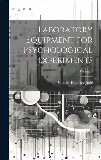Laboratory Equipment for Psychological Experiments; Volume 3 by Judd, Charles Hubbard
