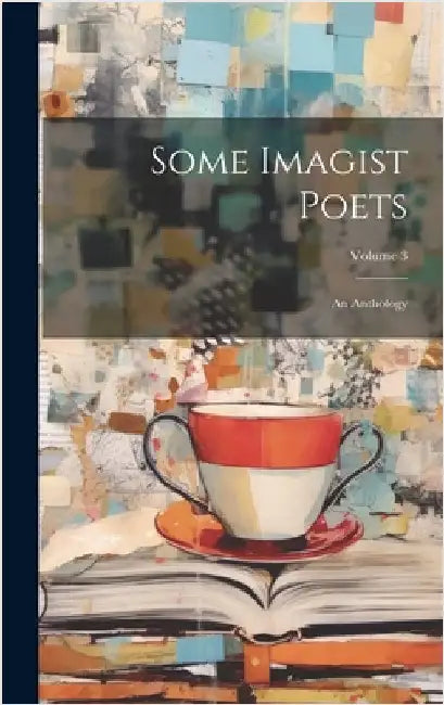 Some Imagist Poets: An Anthology; Volume 3 by Anonymous