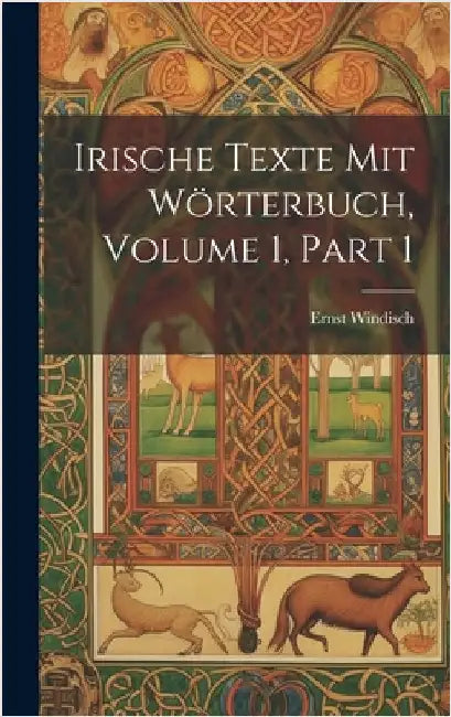 Irische Texte Mit Wörterbuch, Volume 1, part 1 by Windisch, Ernst