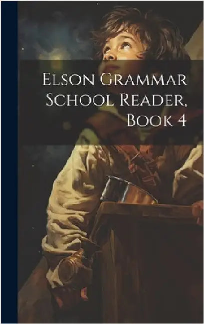 Elson Grammar School Reader, Book 4 by Anonymous