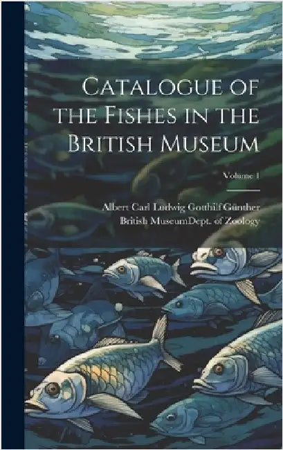 Catalogue of the Fishes in the British Museum; Volume 1 by British Museum (Natural History) Dept