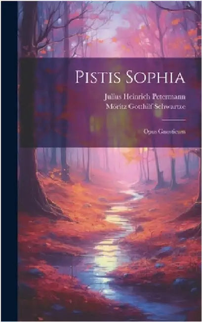 Pistis Sophia: Opus Gnosticum by Petermann, Julius Heinrich