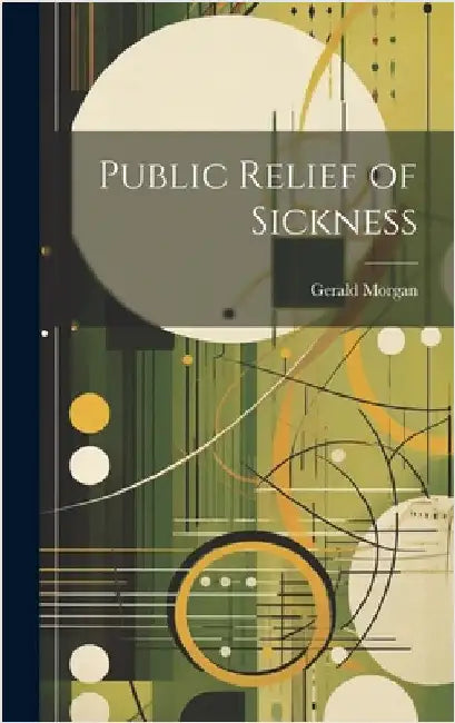 Public Relief of Sickness by Morgan, Gerald