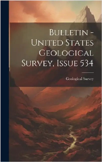 Bulletin - United States Geological Survey, Issue 534 by Geological Survey (U S )