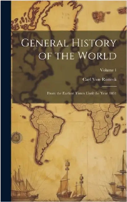 General History of the World: From the Earliest Times Until the Year 1831; Volume 1 by Von Rotteck, Carl