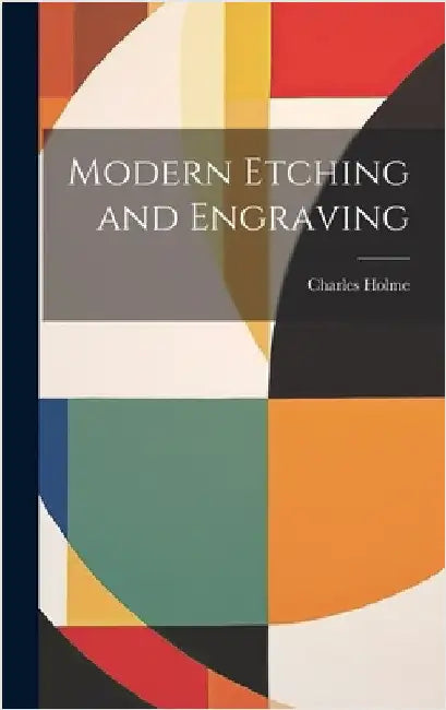 Modern Etching and Engraving by Holme, Charles