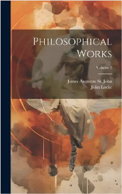 Philosophical Works; Volume 2 by Locke, John