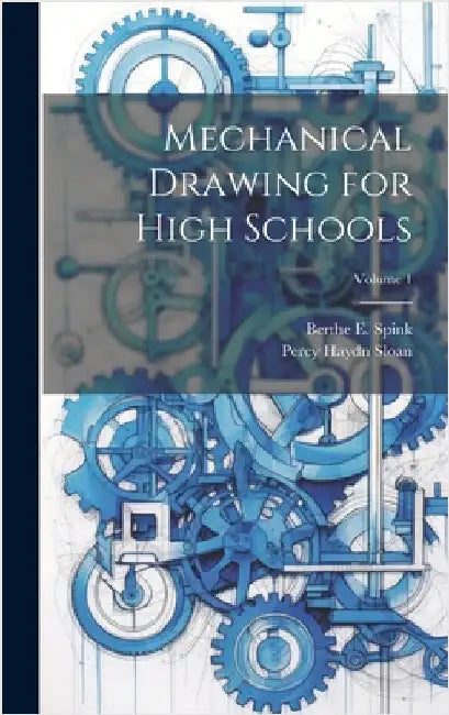 Mechanical Drawing for High Schools; Volume 1 by Spink, Berthe E.