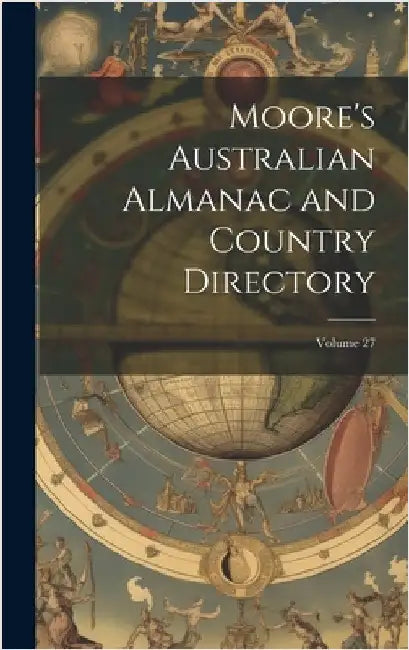 Moore's Australian Almanac and Country Directory; Volume 27 by Anonymous
