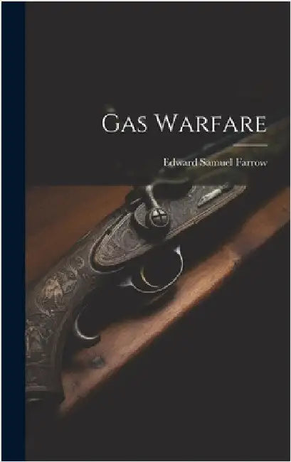 Gas Warfare by Farrow, Edward Samuel