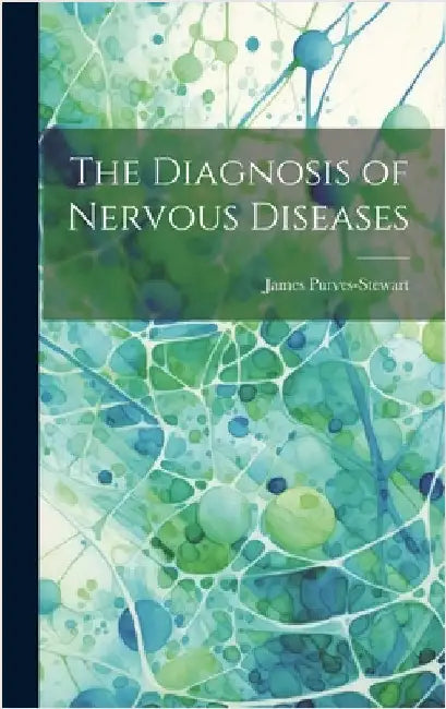 The Diagnosis of Nervous Diseases by Purves-Stewart, James