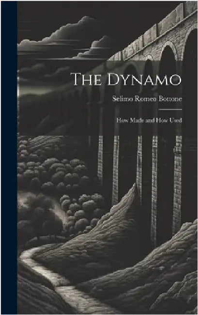 The Dynamo; How Made and How Used by Bottone, Selimo Romeo