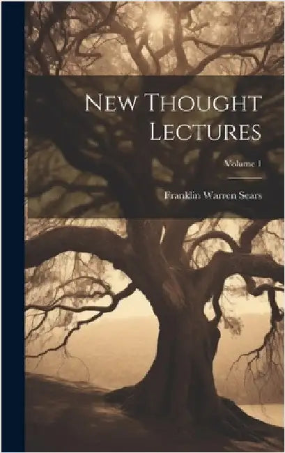 New Thought Lectures; Volume 1 by Sears, Franklin Warren