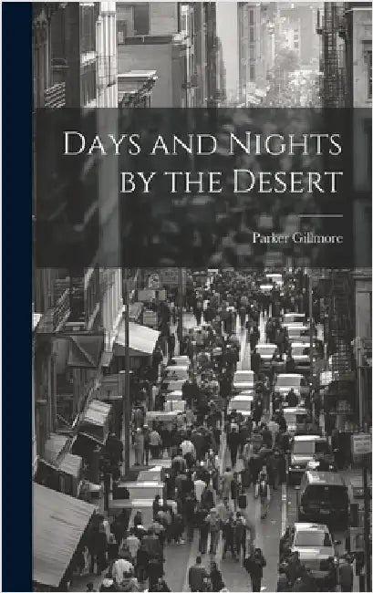 Days and Nights by the Desert by Gillmore, Parker