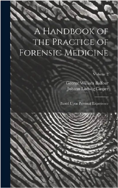 A Handbook of the Practice of Forensic Medicine: Based Upon Personal Experience; Volume 2 by Casper, Johann Ludwig