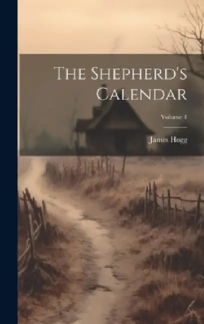 The Shepherd's Calendar; Volume 1 by James Hogg