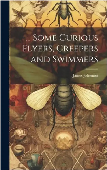 ... Some Curious Flyers, Creepers and Swimmers by Johonnot, James