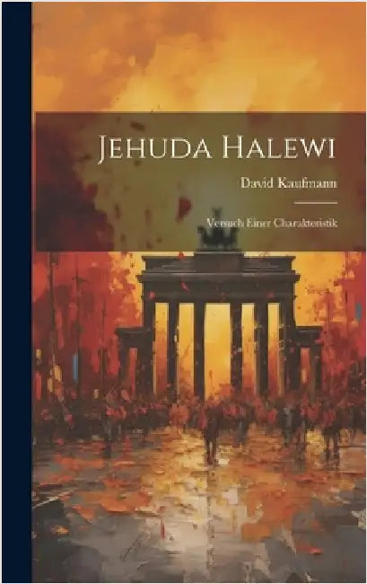 Jehuda Halewi: Versuch Einer Charakteristik by Kaufmann, David
