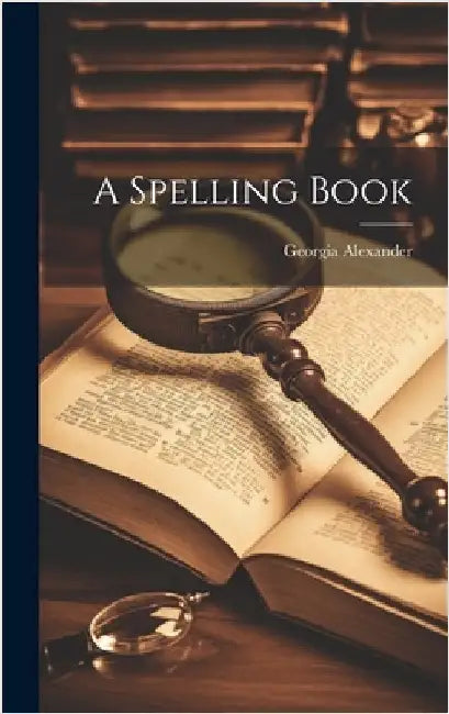 A Spelling Book by Alexander, Georgia