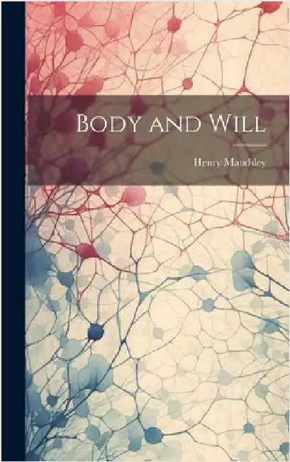 Body and Will by Maudsley, Henry