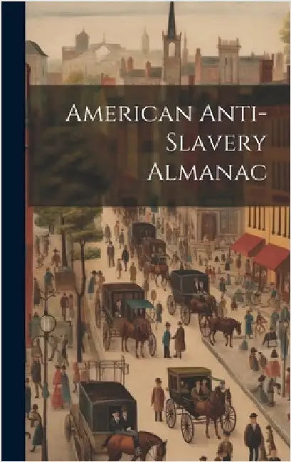 American Anti-Slavery Almanac by Anonymous