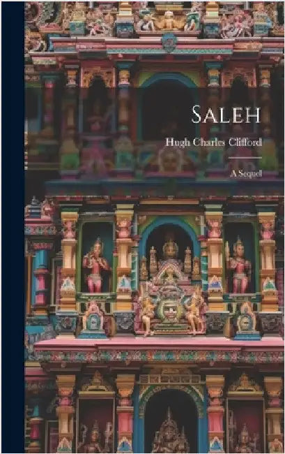 Saleh: A Sequel by Clifford, Hugh Charles