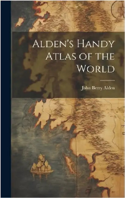 Alden's Handy Atlas of the World by Alden, John Berry
