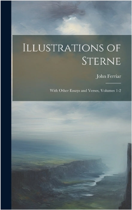 Illustrations of Sterne: With Other Essays and Verses, Volumes 1-2 by John Ferriar